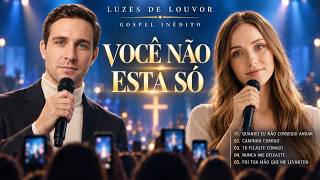 VOCÊ NÃO ESTÁ SÓ 🙏 | 5 LOUVORES INÉDITOS PARA ACALMAR O CORAÇÃO