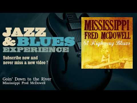 Mississippi Fred McDowell - Goin' Down to the River