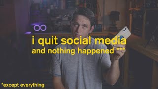 i quit social media and nothing happened (except everything)