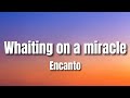 Whaiting on a miracle - Encanto (Lyrics)