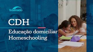 Audiência na CDH debate a educação domiciliar - 11/6/26