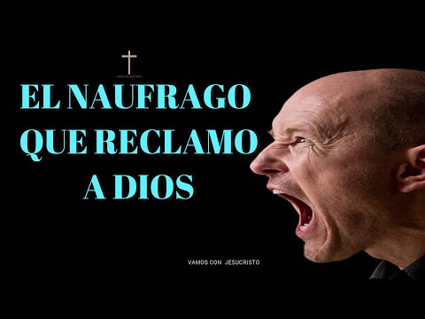 EL NAUFRAGO QUE LE RECLAMO A DIOS!