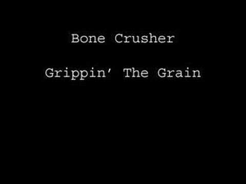Bone Crusher Grippin' The Grain