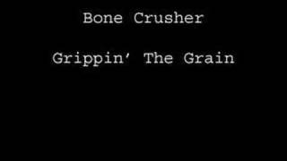 Bone Crusher Grippin' The Grain