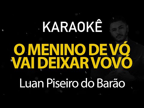 O Menino de Vó Vai Deixar Vovó - Luan Piseiro do Barão (Karaokê Version)