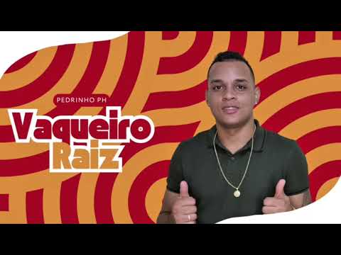 Vaqueiro Raiz: cuida pra cuidar que é o Pedrinho PH 