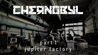 ☠☢ CHERNOBYL SERIES ☢☠ Jupiter Factory Pripyat - FULL EXPLORATION