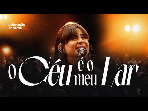 O Céu é o Meu Lar - Adoração Central & Daiana Celano