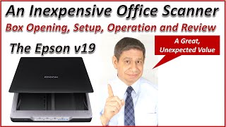 The Epson V19 Desk Scanner – Box Opening, Installation, Configuration, Operation and Review