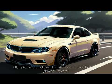 Olympis, Helion, Hallasen, Ludwiig - eoh (ft. Julia Hallåsen) (slowed + reverb)