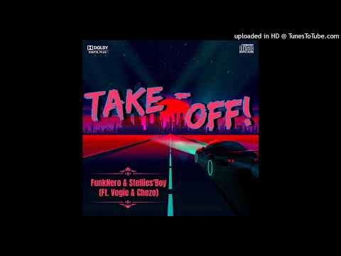 FunkNero & Stellies'Boy - TakeOff! (Ft. Vogie No Chezo)