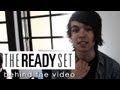 Behind the Video: The Ready Set - "Give Me Your ...