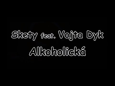 Skety feat. Vojta Dyk - Alkoholická | TEXT | Pavel Kozler