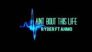 AINT BOUT THIS LIFE   RYDER FT AHMO