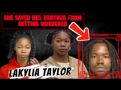 THE TRAGIC STORY OF LAKYLIA TAYLOR CASE: SHE SAVED HER BROTHER FROM BEING MURDERED! 