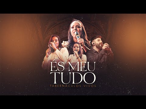 És Meu Tudo - Tabernáculos Vivos