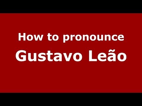 How to pronounce Gustavo Leão (Brazilian/Portuguese) - PronounceNames.com