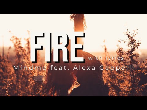 - Fire (with) Lyrics - Mindme feat. Alexa Cappelli