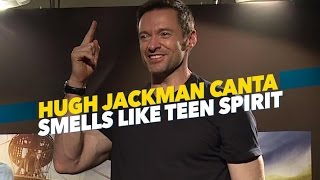 Hugh Jackman canta Smells like teen spirit