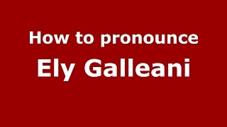 How to pronounce Ely Galleani