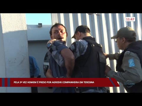 Pela 5ª vez homem é preso por agredir companheira em Teresina 08 09 2022