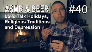 ASMR & Beer #40 - Let's Talk Holidays, Religious Traditions & Depression