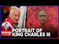 ‘DEMONIC’: King Charles III Portrait HATED on X, Brie & Robby DISAGREE
