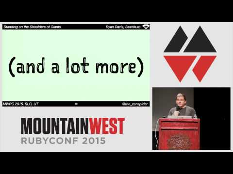 MountainWest RubyConf 2015 - Standing on the Shoulders of Giants
