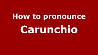 How to pronounce Carunchio