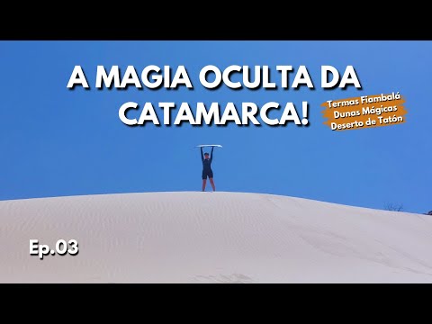 EP. 03 - Chegamos a CATAMARCA! Termas de Fiambalá, Dunas de Tatón e um povoado perdido no deserto