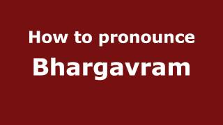 How to pronounce Bhargavram