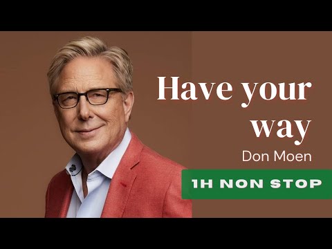 HAVE YOUR WAY - DON MOEN / 1H NON STOP
