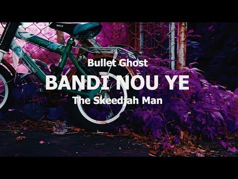 Bullet Ghost Ft. The Skeedjah Man - BANDI NOU YE -