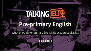 What Should Pre-Primary English Achieve? Early Language Learning Explained (Talking ELT S15 EP1)