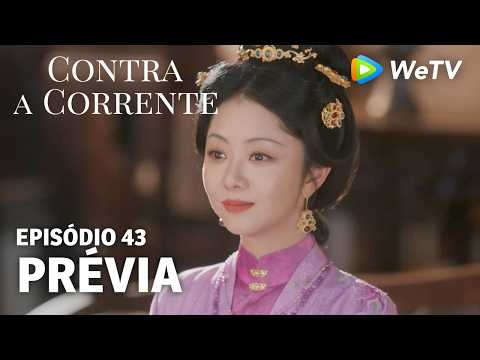 【Contra a Corrente】EP43｜Prévia｜Liu Xueyi e Tan Songyun｜WeTV