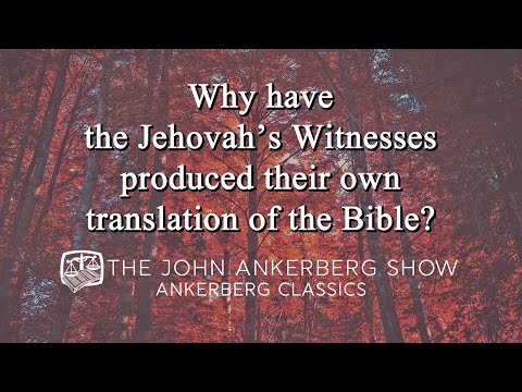 Ankerberg Classic: Why have the Jehovah’s Witnesses produced their own translation of the Bible?