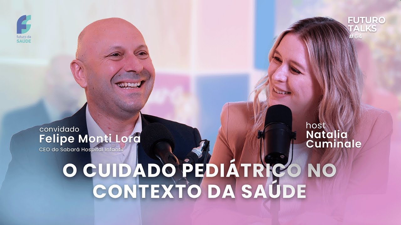 Pediatria e os desafios da gestão [Felipe Lora, CEO do Sabará] Futuro Talks #64
