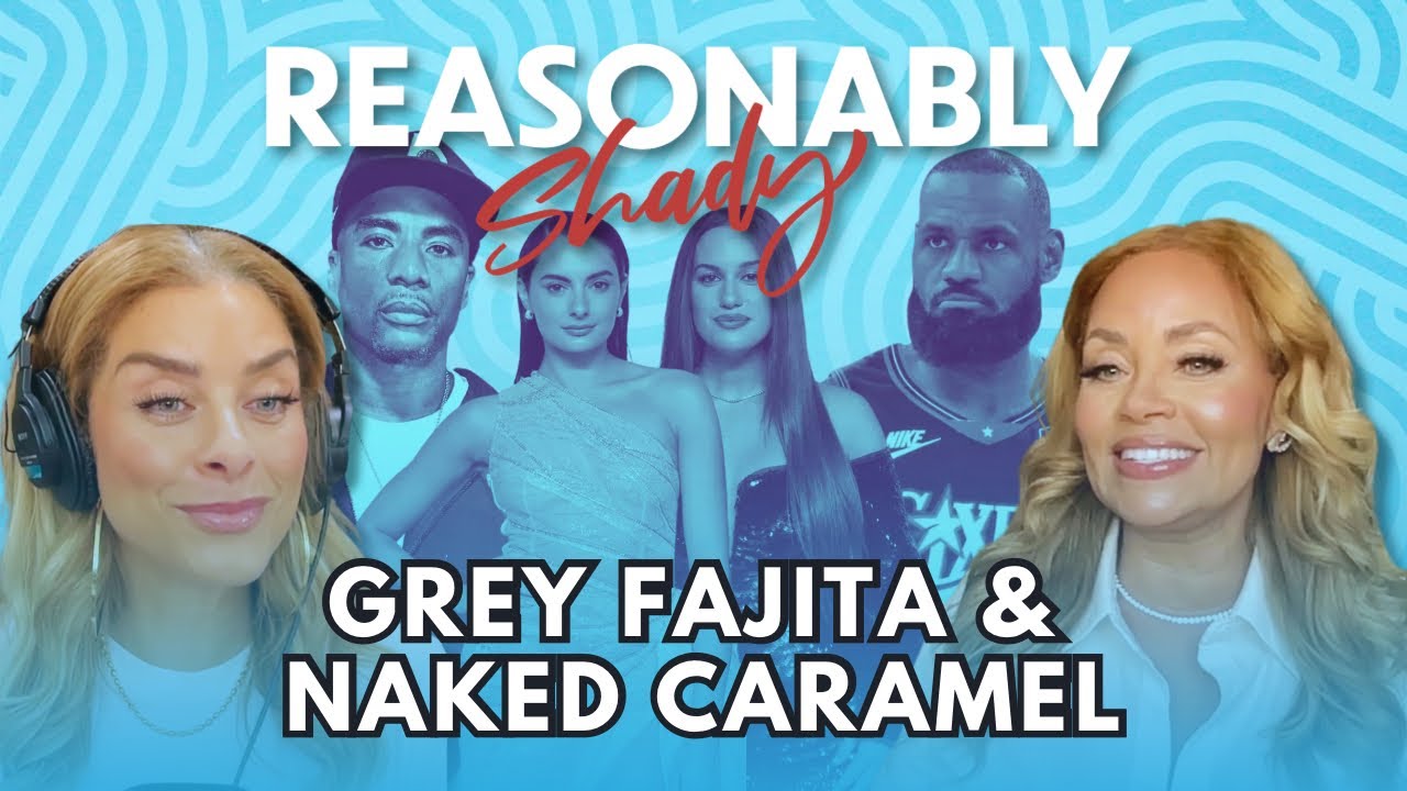 Grey Fajita & Naked Caramel | Reasonably Shady Ep. 241