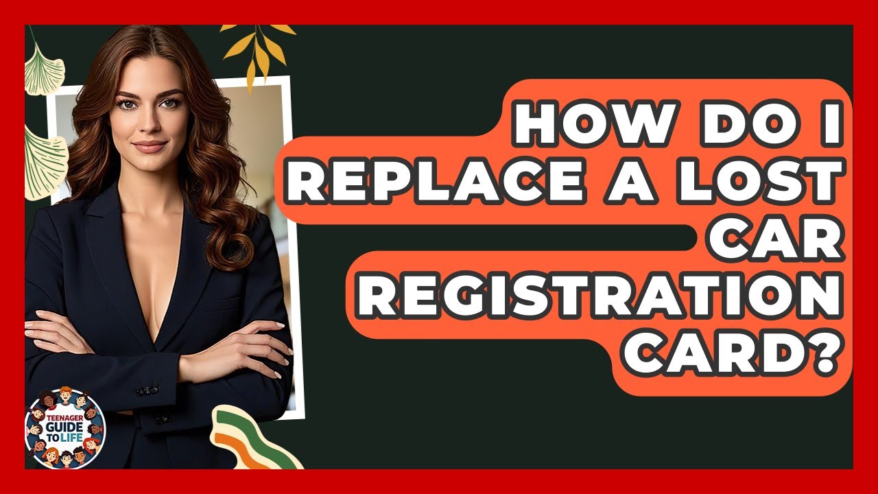 How Do I Replace A Lost Car Registration Card? - Teenager Guide to Life