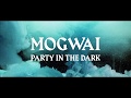 Mogwai // Party In The Dark (Official Video)