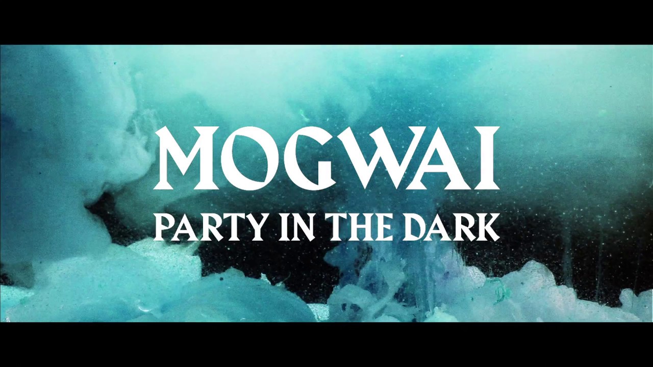 Mogwai — Party In The Dark