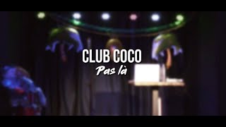Club Coco - Pas là