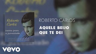 Roberto Carlos - Aquele Beijo Que Te Dei (Áudio Oficial)