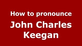 How to pronounce John Charles Keegan