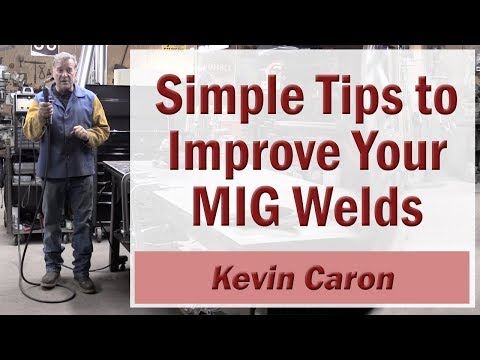 Simple Tips to Improve Your MIG Welds - Kevin Caron