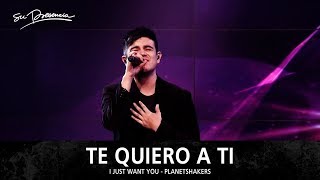 Te Quiero A Ti (I Just Want You)