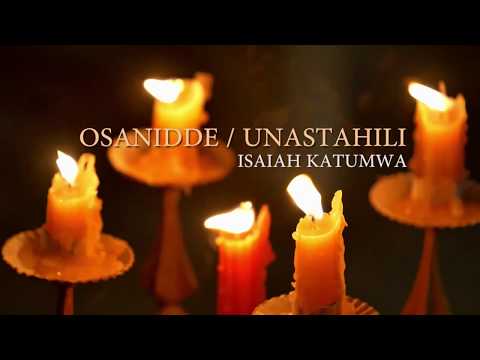 Isaiah Katumwa - OSANIDDE MUKAMA/UNASTAHILI (Gospel/Inspirational )