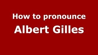 How to pronounce Albert Gilles