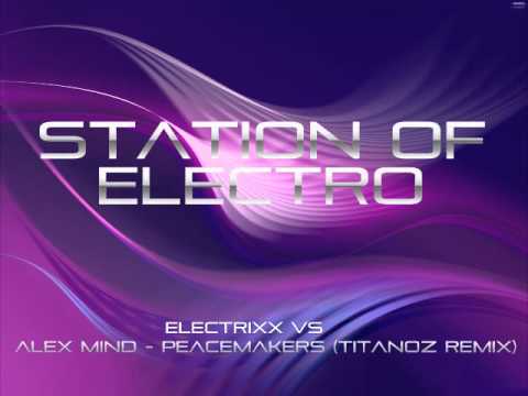 Electrixx vs Alex Mind - Peacemakers (Titanoz Remix)