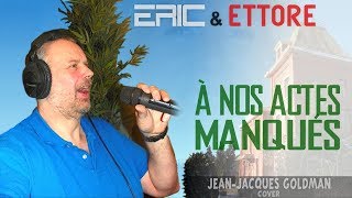 Eric &amp; Ettore: À NOS ACTES MANQUÉS (by Jean-Jacques Goldman)